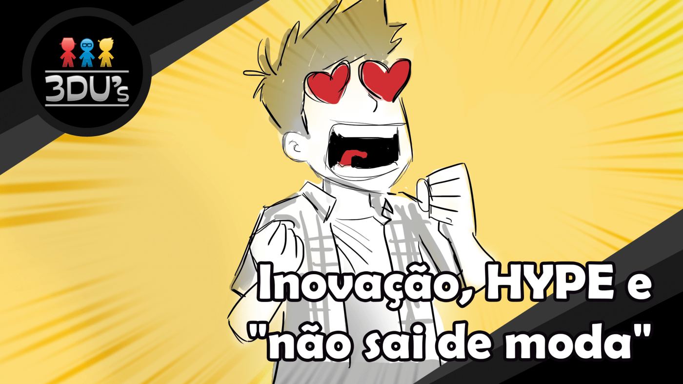Inovação, HYPE e "não sai de moda"