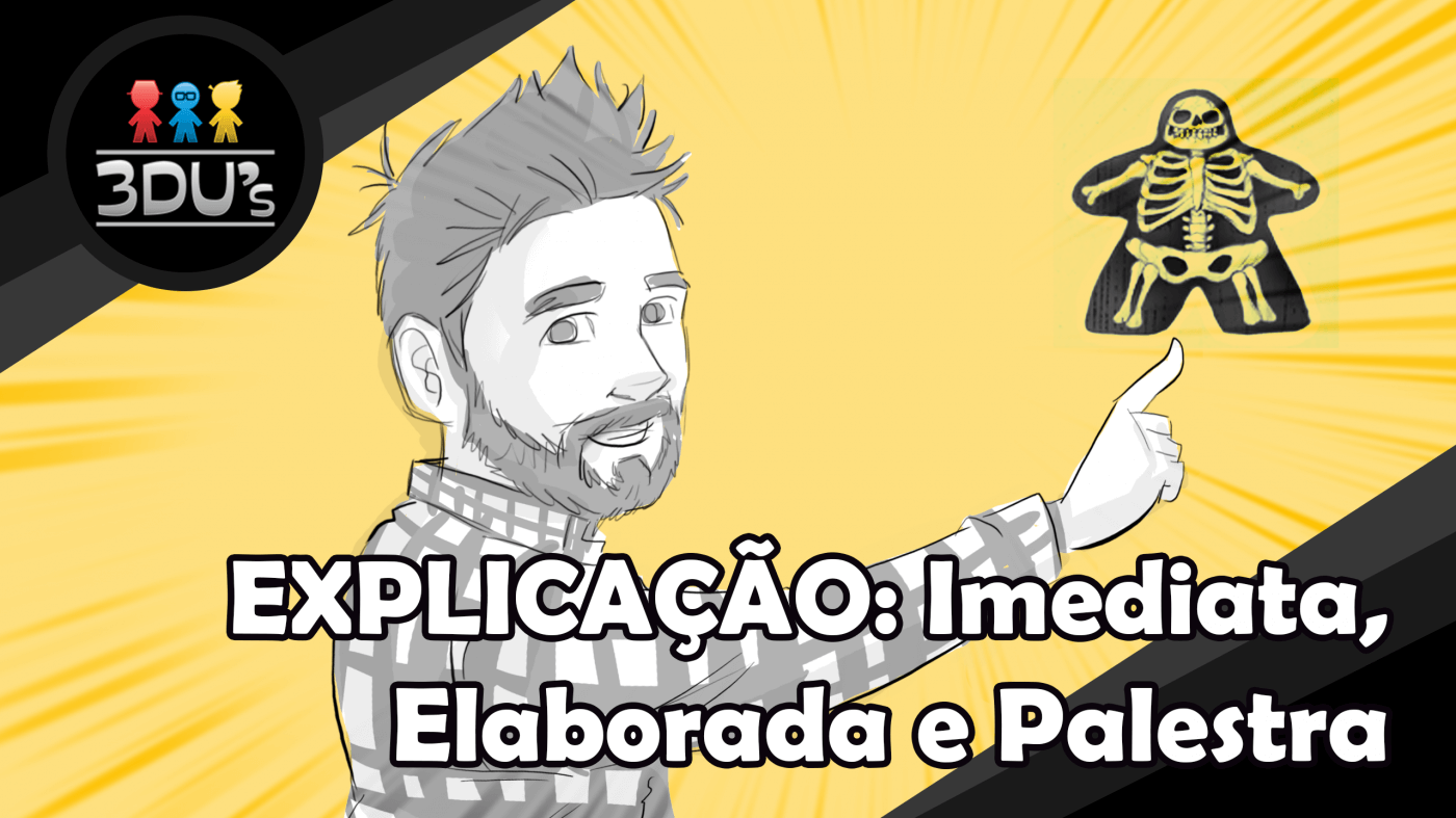 Papo de Edus - Explicação: Imediata, Elaborada e Palestra.