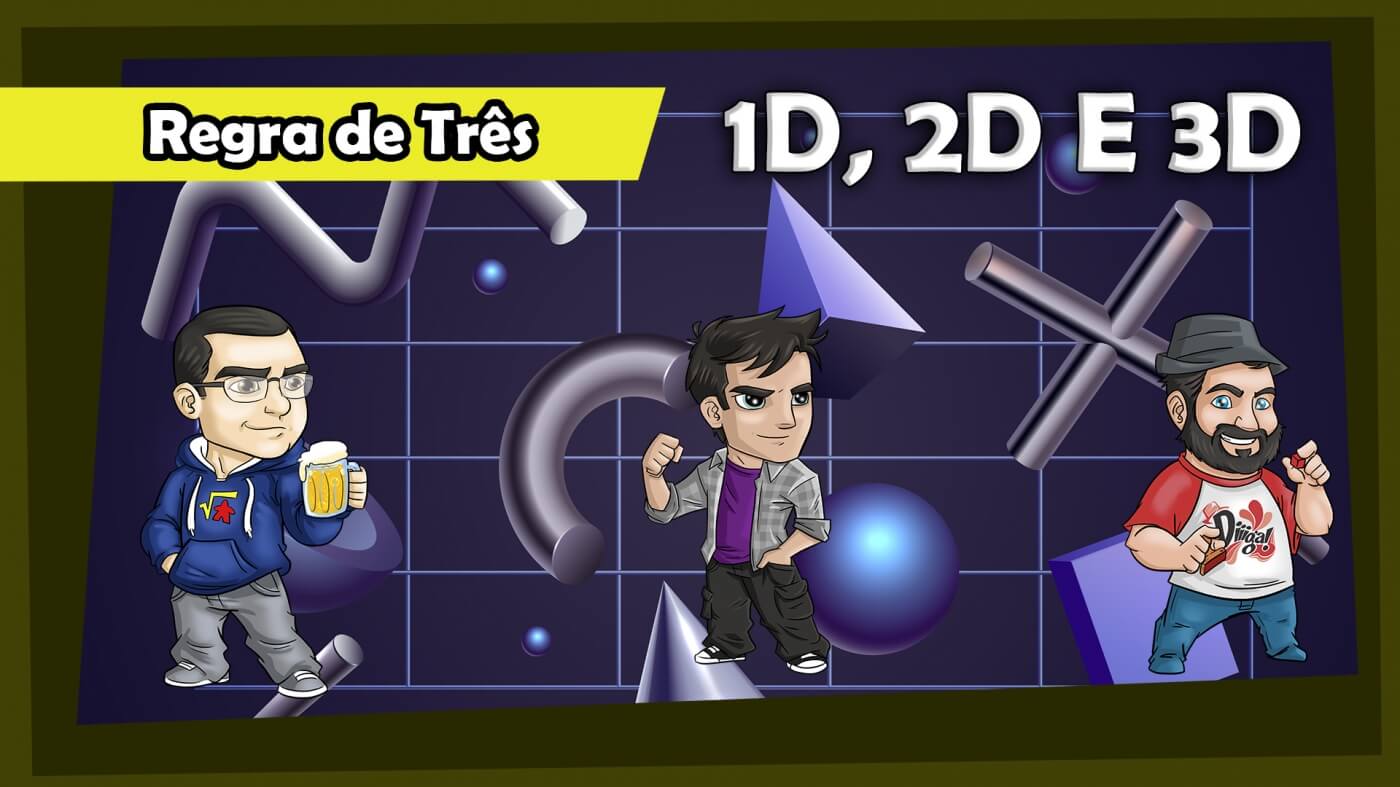 Regra de Três - 1D, 2D e 3D!